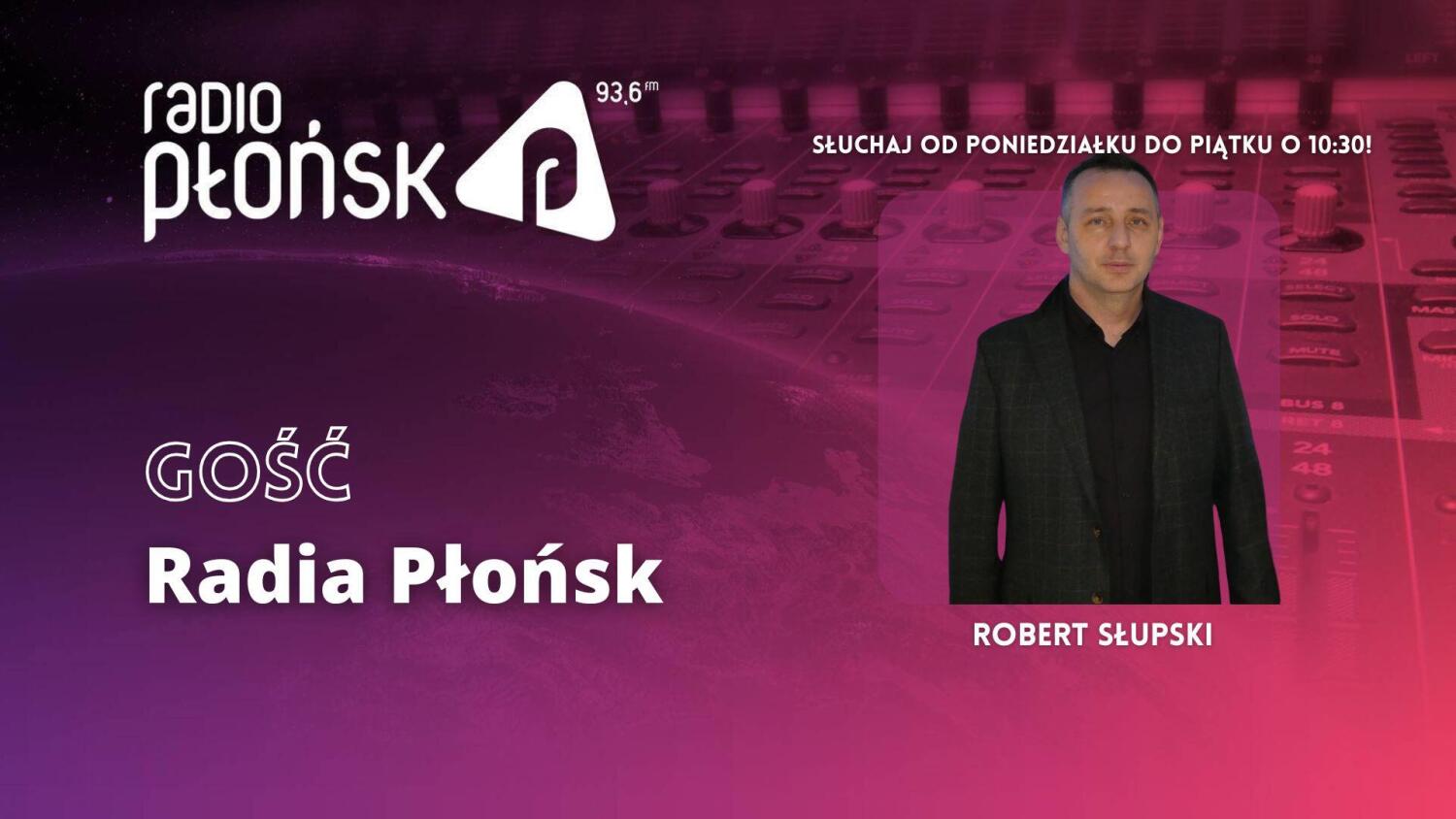 Gość Radia PŁOŃSK - Robert Słupki