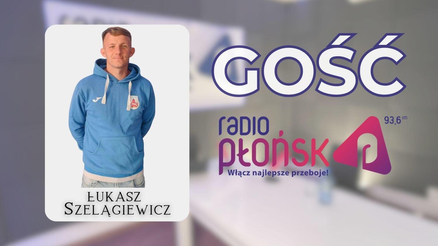 GOŚĆ Radia Płońsk – Łukasz Szelągiewicz.mp3