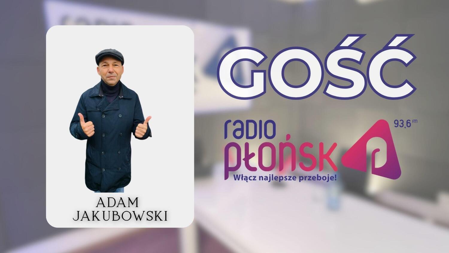 GOŚĆ Radia Płońsk – Adam Jakubowski.mp3